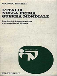 Giorgio Rochat, [i]L’Italia nella Prima guerra mondiale[/i], Feltrinelli, Milano, 1976