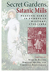 “Secret Gardens, Satanic Mills: Placing Girls in European History, 1750-1960” di Mary Jo Maynes, Birgitte Søland, Christina Benninghaus, 2004.