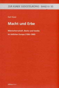 “Macht und Erbe, Männerherrschaft, Besitz und Familie im östlichen Europa (1500-1900)” di Karl Kaser, 2000.