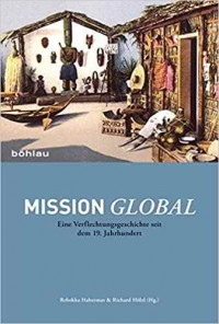 : “Mission global: Eine Verflechtungsgeschichte seit dem 19. Jahrhundert” di Rebekka Habermas, Richard Hölzl (2014).