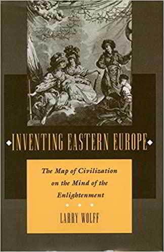 “Inventing Eastern Europe: The Map of Civilization on the Mind of the Enlightenment” di Larry Wolff, 1994.