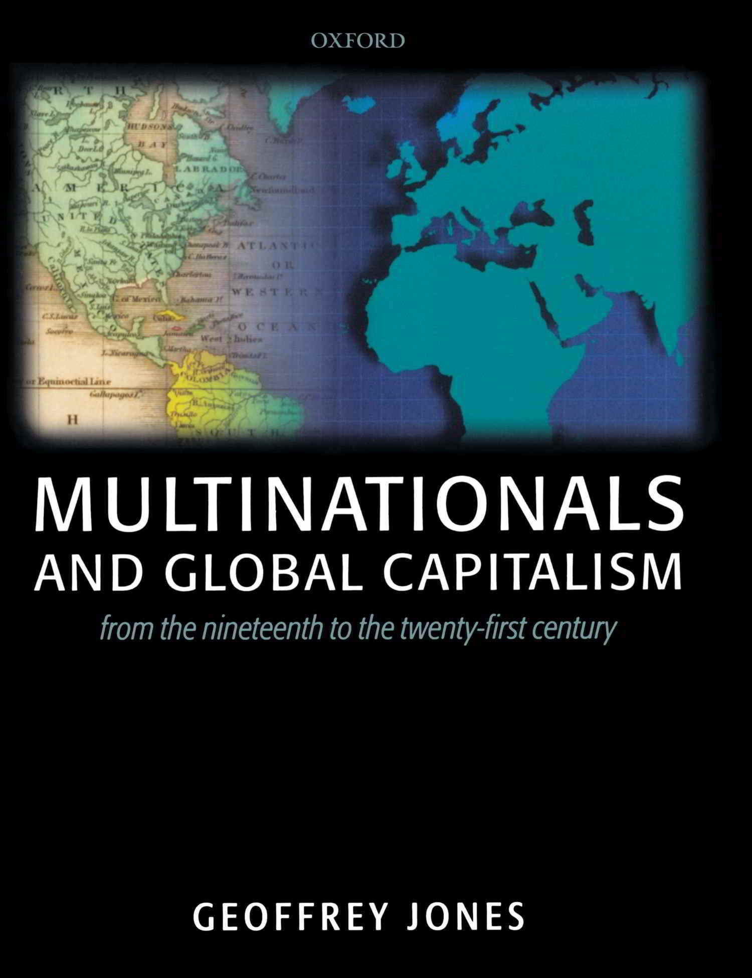 “Multinationals And Global Capitalism: From the Nineteenth to the Twenty-first Century” di Geoffrey Jones, 2004.